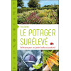 Le potager surélevé - Solutions pour un jardin facile et productif