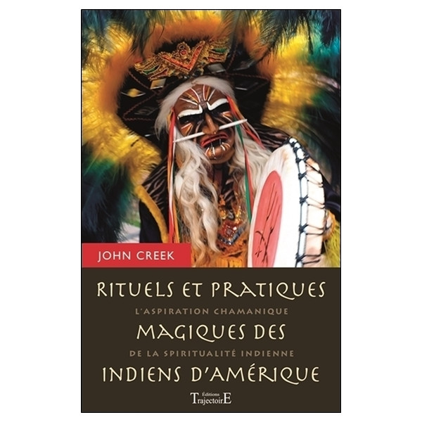 Rituels et pratiques magiques des indiens d'Amérique - L'aspiration chamanique de la spiritualité indienne