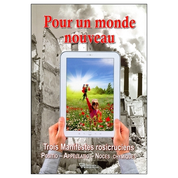 Pour un monde nouveau - Trois Manifestes rosicruciens - Positio - Appellatio - Noces chymiques