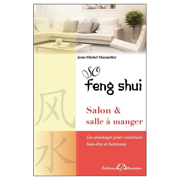 So Feng Shui - Salon & salle à manger - Les aménager pour construire bien-être et harmonie