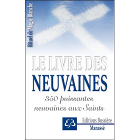 Rituel de Magie blanche Tome 3 - Le livre des neuvaines - 350 puissantes neuvaines aux Saints