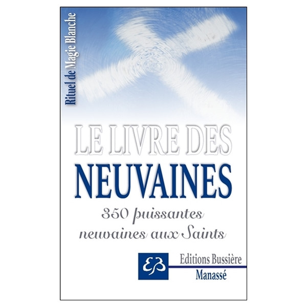Rituel de Magie blanche Tome 3 - Le livre des neuvaines - 350 puissantes neuvaines aux Saints