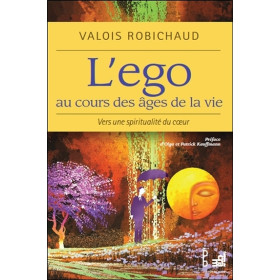 L'ego au cours des âges de la vie - Vers une spiritualité du coeur