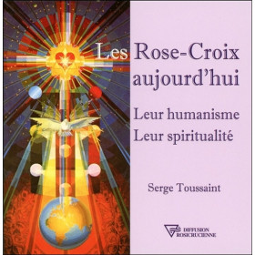 Les Rose-Croix aujourd'hui - Leur humanisme - Leur spiritualité