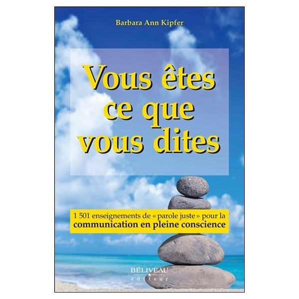 Vous êtes ce que vous dites - 1501 enseignements de `parole juste` pour la communication en pleine conscience