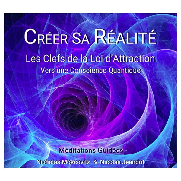 Créer sa Réalité - Les Clefs de la Loi d'Attraction - CD