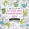Je crée mes cosmétiques bio - C'est facile et pas cher !