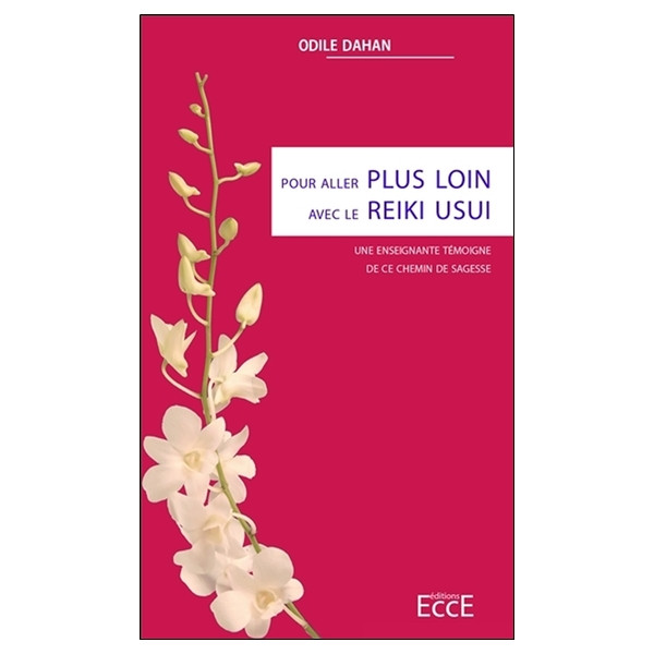 Pour aller plus loin avec le Reiki Usui - Une enseignante témoigne de ce chemin de sagesse