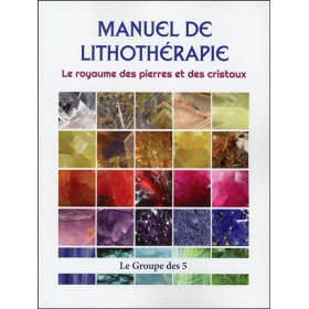 Manuel de lithothérapie - Le royaume des pierres et des cristaux