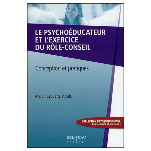 Le psychoéducateur et l'exercice du rôle-conseil - Conception et pratiques