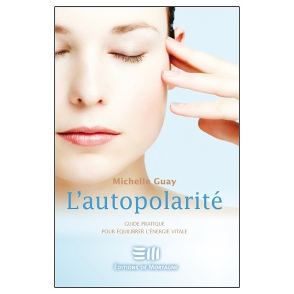 L'autopolarité - Guide pratique pour équilibrer l'énergie vitale