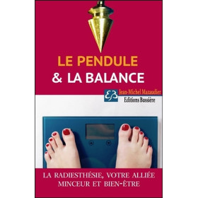 Le pendule & la balance - La radiesthésie, votre alliée minceur et bien-être