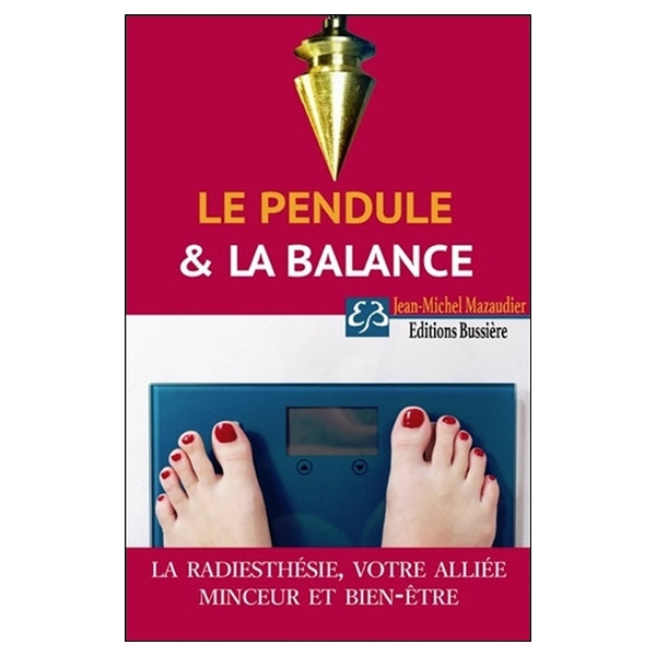 Le pendule & la balance - La radiesthésie, votre alliée minceur et bien-être