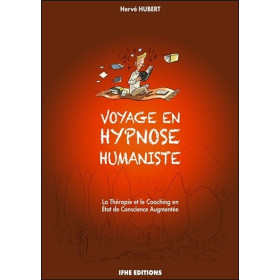 Voyage en hypnose humaniste - La Thérapie et le Coaching en Etat de Conscience Augmentée