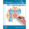 Mandalas pour expérimenter... Ho'oponopono - Cahier à colorier