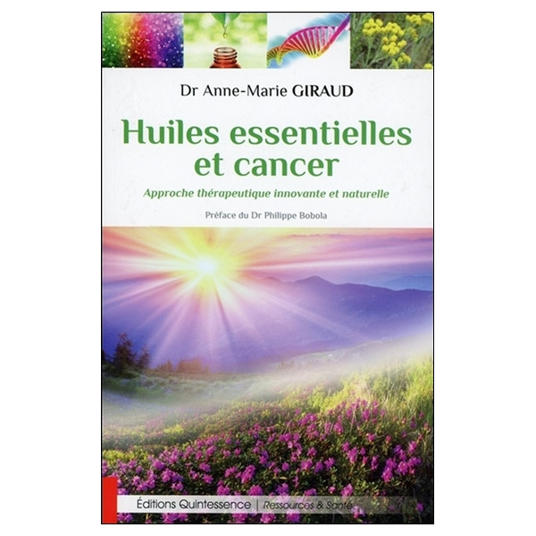 Huiles essentielles et cancer - Approche thérapeutique innovante et naturelle