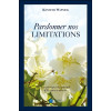 Pardonner nos limitations - Les principes de guérison d'Un cours en miracles