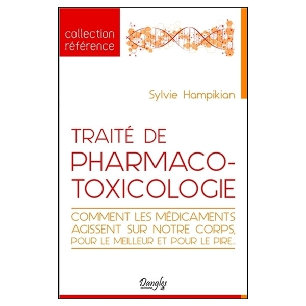 Traité de pharmaco-toxicologie - Comment les médicaments agissent sur notre corps, pour le meilleur et pour le pire...