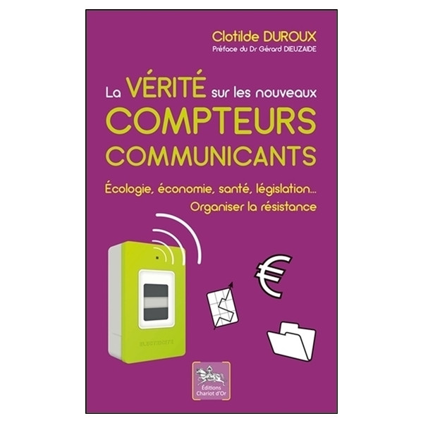 La vérité sur les nouveaux compteurs communicants - Ecologie, économie, santé, législation...