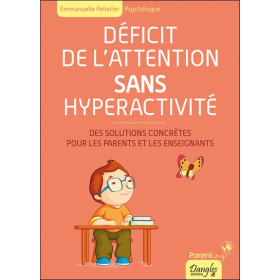 Déficit de l'attention sans hyperactivité - Des solutions concrètes pour les parents et les enseignants