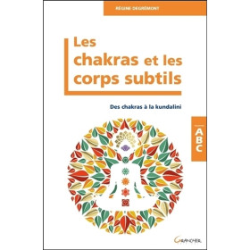 Les Chakras et les corps subtils - Des chakras à la kundalini - ABC