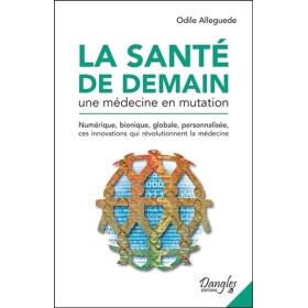 La santé de demain - Une médecine en mutation