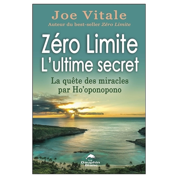 Zéro Limite - L'ultime secret - La quête des miracles par Ho'oponopono