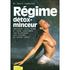 Régime détox-minceur - Maigrir vite, bien et pour longtemps