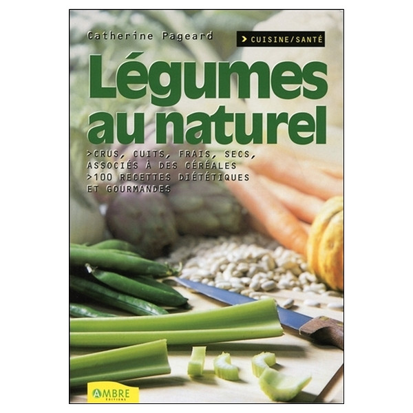 Légumes au naturel - Crus, cuits, frais, secs, associés à des céréales