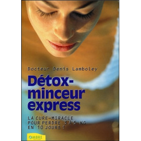 Détox-minceur express - La cure-miracle pour perdre 3 à 5 kilos en 10 jours !