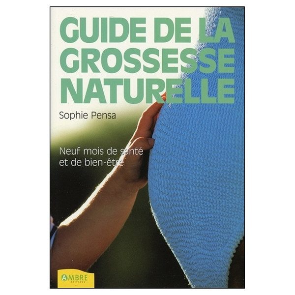 Le guide de la grossesse naturelle - Neuf mois de santé et de bien-être