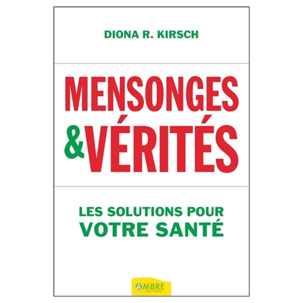 Mensonges & vérités - Les solutions pour votre santé