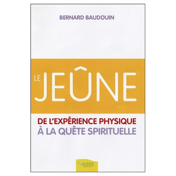 Le jeûne - De l'expérience physique à la quête spirituelle
