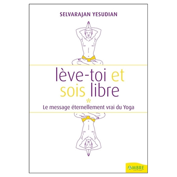 Lève-toi et sois libre - Le message éternellement vrai du Yoga