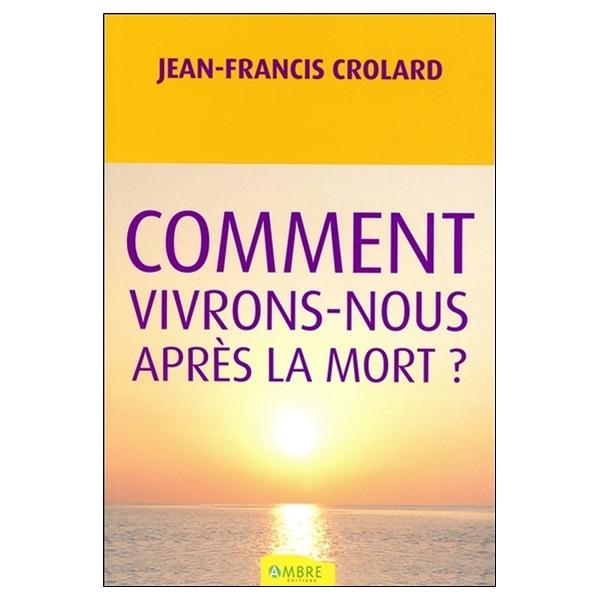 Comment vivrons-nous après la mort ?