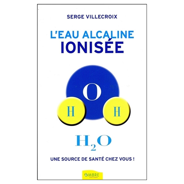 L'eau alcaline ionisée - Une source de santé chez vous !