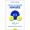 L'eau alcaline ionisée - Une source de santé chez vous !