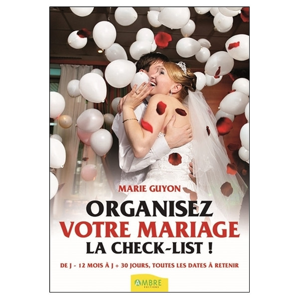 Organisez votre mariage - La check-list ! De J-12 mois à J+30 jours, toutes les dates à retenir