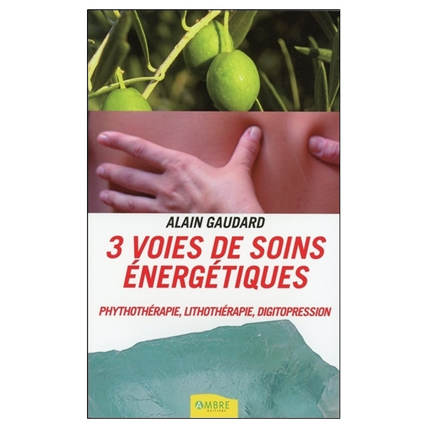 3 voies de soins énergétiques - Phythothérapie, lithothérapie, digitopression