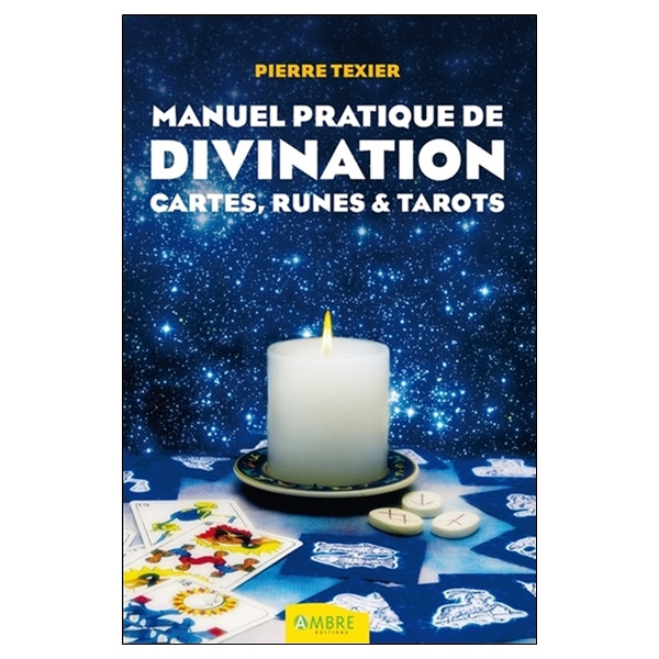 Manuel pratique de divination - Cartes, Runes & Tarots