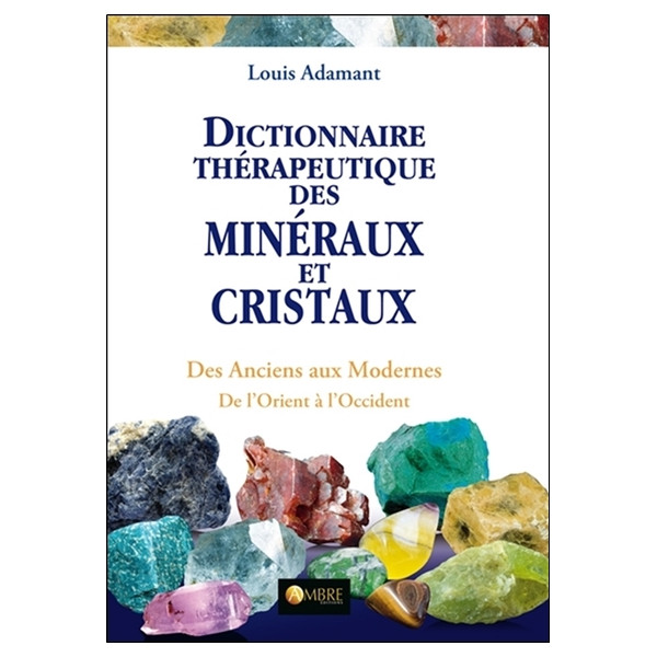 Dictionnaire thérapeutique des minéraux et cristaux - Des Anciens aux Modernes