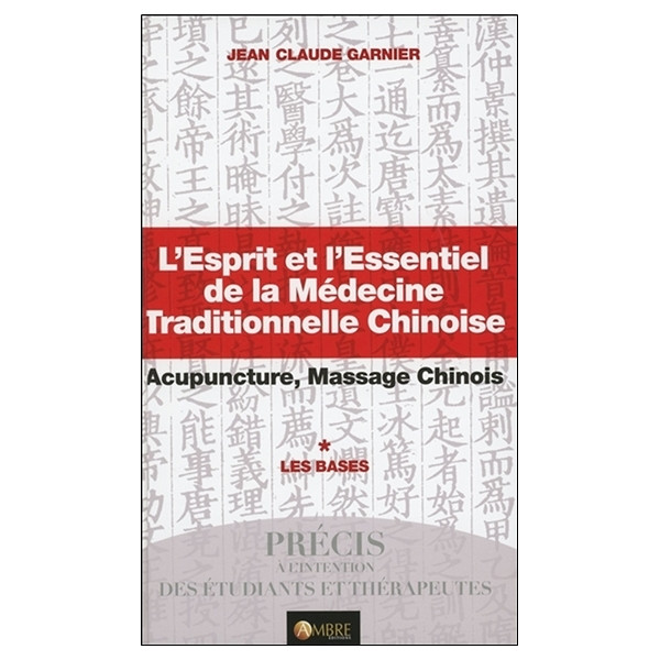 L'Esprit et l'Essentiel de la Médecine Traditionnelle Chinoise - Les Bases