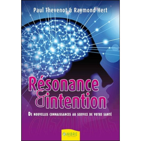 Résonance et intention - De nouvelles connaissances au service de votre santé