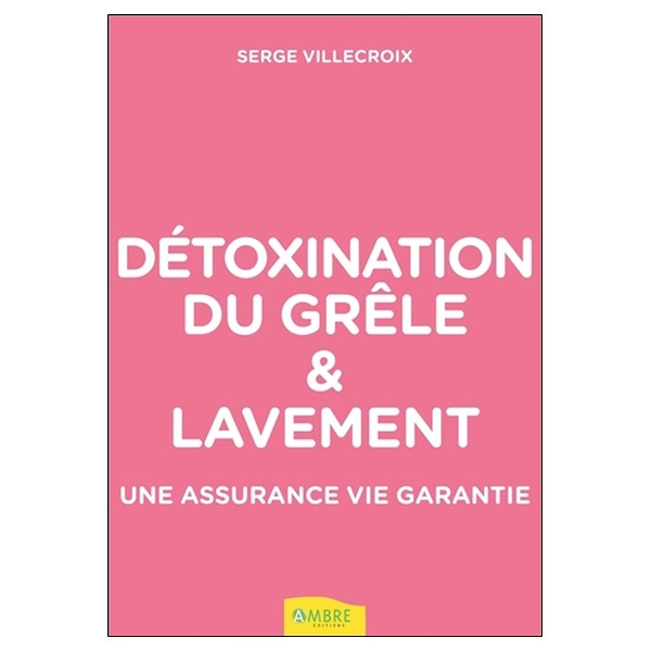 Détoxination du grêle & lavement - Une assurance vie garantie