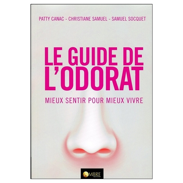 Le guide de l'odorat - Mieux sentir pour mieux vivre