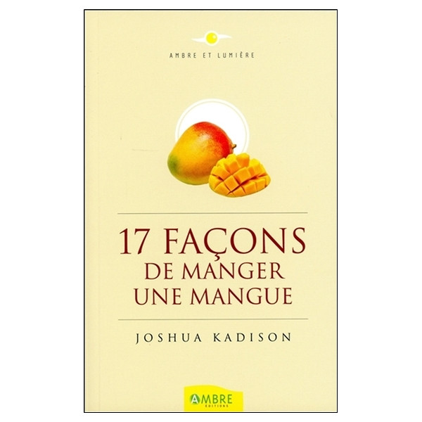 17 façons de manger une mangue