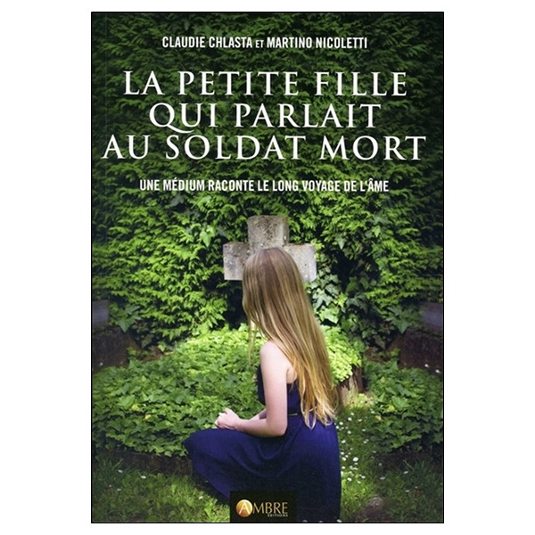 La petite fille qui parlait au soldat mort - Une médium raconte le long voyage de l'âme