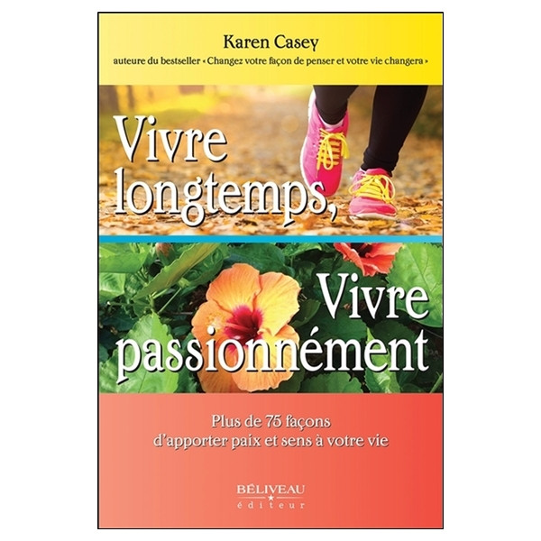 Vivre longtemps, Vivre passionnément - Plus de 75 façons d'apporter paix et sens à votre vie