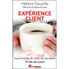 Expérience client - Soyez le coup de coeur de vos clients - 10 clés de succès