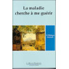 La maladie cherche à me guérir T.1